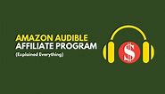 Amazon Audible Affiliate Program (Explained Everything)