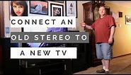 How to Make an Old Stereo Work with a New Tv