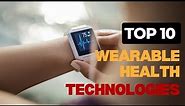 Top 10 Wearable Health Technologies For A Connected Lifestyle | Smartwatches & Health Trackers