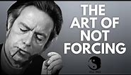 Don't Force Anything - Alan Watts