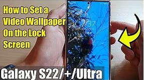 Galaxy S22/S22+/Ultra: How to Set a Video Wallpaper On the Lock Screen