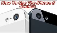 How To Use The iPhone 5 Camera - Everything You Need To Know