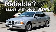 Are 90's/2000's BMW's reliable? - What to look out for.