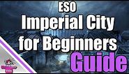 ESO: Imperial City for Beginners - Complete Guide!