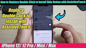 iPhone 12/12 Pro: How to Replace Double-Click to Install Side Button with AssistiveTouch