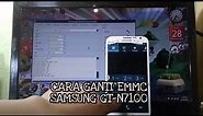 Cara Ganti eMMC Samsung GT-N7100