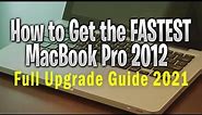The Fastest 2012 MacBook Pro ever in 2021! How to Upgrade, BEST method!