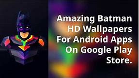 Amazing Batman Wallapers Android Apps"Wallpaper Batman HD New Background| Bat 4K Image"