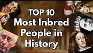 Top 10 Most Inbred People in History
