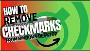 how to remove green check marks from desktop icons