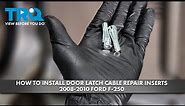 How to Install Rear Door Latch Cable Repair Inserts 2008-2010 Ford F-250 Extended Cab