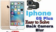 iPhone 6 Plus Camera Blur Solution | iPhone 6S Plus All Camera Solution