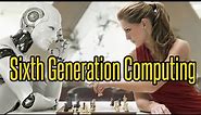 Sixth Generation Computing | XI STD CS CA CT | Chapter 1 Introduction to Computers