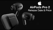 Apple Airpods Pro 2 Release Date and Price – A New or Same Design?
