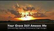 YOUR GRACE STILL AMAZES ME by Phillips Craig and Dean