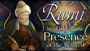 Rumi Quotes - Soaking in the Presence of the Beloved | Sufi Dhikr on Awareness of the Living Guide