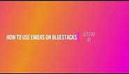 How to use emoji's on Blue stacks
