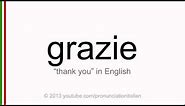 Correct italian pronunciation of grazie, thank you