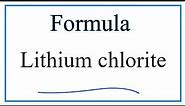 How to Write the Formula for Lithium chlorite