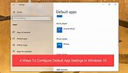 4 Ways To Set Default Apps Properly In Windows 10