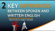 2 Key Differences between Spoken and Written English