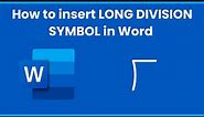 How to insert LONG DIVISION SYMBOL in Word ⟌