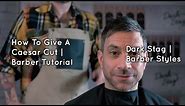 How To Give A Caesar Cut | Barber Styles | Dark Stag