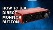 What Does the Direct Monitor Button Do on the Focusrite Scarlett 2i2 audio interface