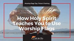 How Holy Spirit Teaches You to Use Worship Flags