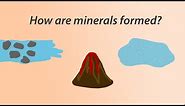 3. How are minerals formed?