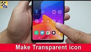 How to make a Transparent icon on your Phone