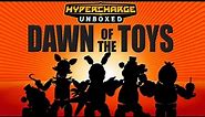 DAWN OF THE TOYS (Hypercharged Unboxed)