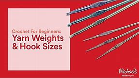 Crochet for Beginners: Yarn Weights and Hook Sizes | Michaels