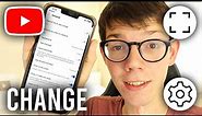 How To Change YouTube Full Screen Settings - Full Guide