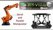 Serial and Parallel Manipulator/ Robot