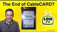 CableCARD: Is the End Upon Us?