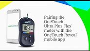 Pairing the OneTouch Ultra Plus Flex™ meter with the OneTouch Reveal® mobile app