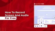 Record Your Computer Screen And Audio (For Free)