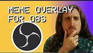 OBS Tutorials - How to create a Meme Overlay (2020)