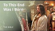 Jesus Christ | To This End Was I Born | The Bible