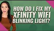How do I fix my Xfinity Wifi blinking light?