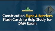 Construction Signs & Barriers Flash Cards to Help Study for DMV Exam