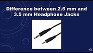 Difference between 2.5 mm and 3.5 mm Headphone Jacks