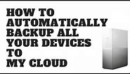 How to Automatically Backup All Your Devices to My Cloud