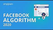 Facebook Algorithm 2020 | How Facebook Algorithm Works | Facebook Algorithm Explained | Simplilearn