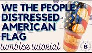 We The People Distressed American Flag Tumbler Tutorial
