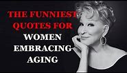 The Funniest Quotes for Women Embracing Aging | Hilarious for Women Aging | Fabulous Quotes