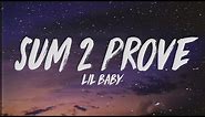 Lil Baby - Sum 2 Prove (Lyrics)