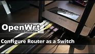OpenWRT - Configure Router as a Switch