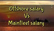 Offshore salary vs mainfleet salary - You will join offshore after see this video